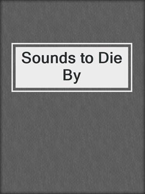 cover image of Sounds to Die By