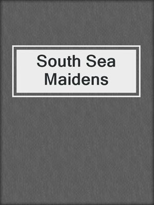 cover image of South Sea Maidens