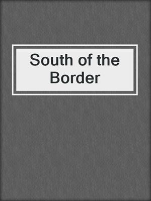 cover image of South of the Border