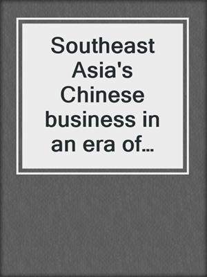 Southeast Asia's Chinese business in an era of globalization