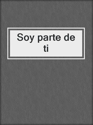 cover image of Soy parte de ti