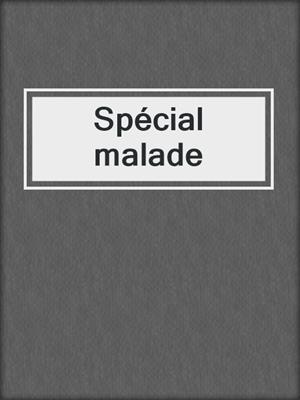 Spécial malade