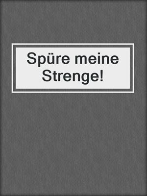 cover image of Spüre meine Strenge!