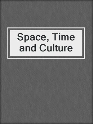 Space, Time and Culture