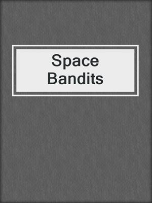 cover image of Space Bandits