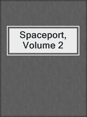 cover image of Spaceport, Volume 2