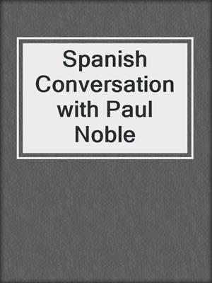 Spanish Conversation with Paul Noble