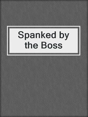 cover image of Spanked by the Boss