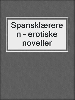 cover image of Spansklæreren – erotiske noveller
