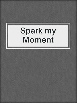 cover image of Spark my Moment
