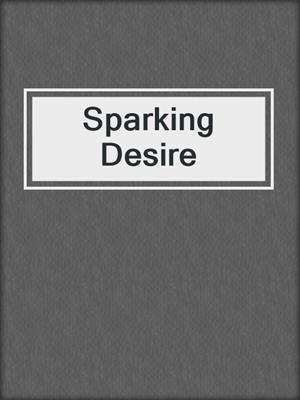 cover image of Sparking Desire