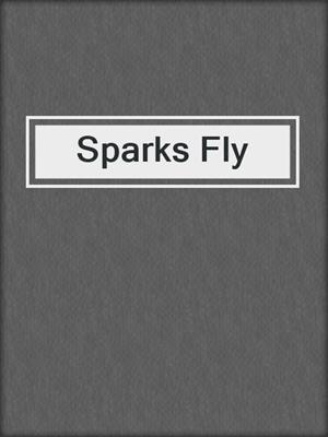 cover image of Sparks Fly