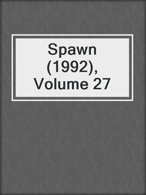 cover image of Spawn (1992), Volume 27