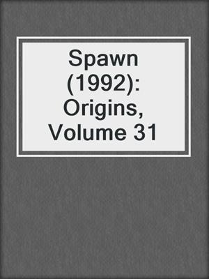 cover image of Spawn (1992): Origins, Volume 31