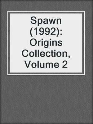 cover image of Spawn (1992): Origins Collection, Volume 2