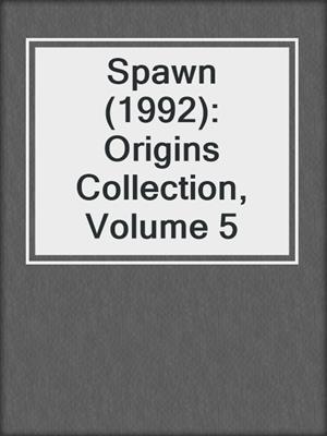 cover image of Spawn (1992): Origins Collection, Volume 5