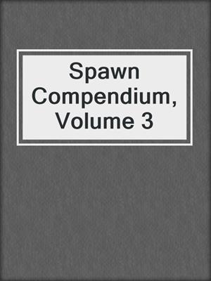 cover image of Spawn Compendium, Volume 3