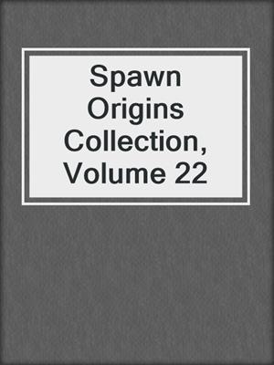 cover image of Spawn Origins Collection, Volume 22