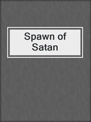 cover image of Spawn of Satan