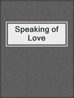 cover image of Speaking of Love