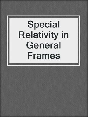 Special Relativity in General Frames