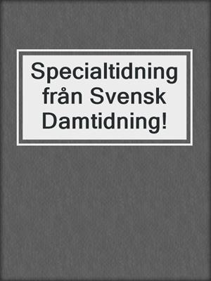 Specialtidning från Svensk Damtidning!