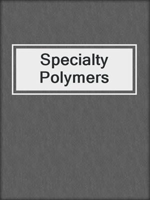Specialty Polymers