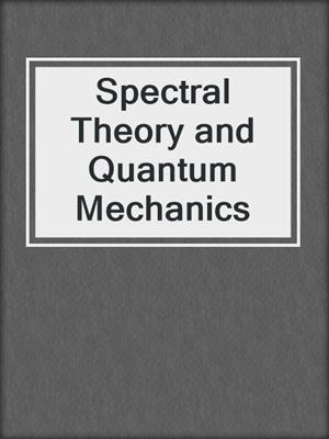 Spectral Theory and Quantum Mechanics