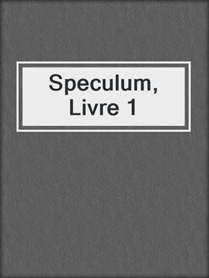 Speculum, Livre 1