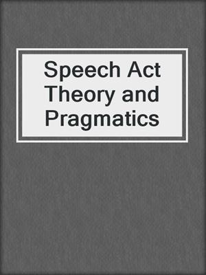 Speech Act Theory and Pragmatics