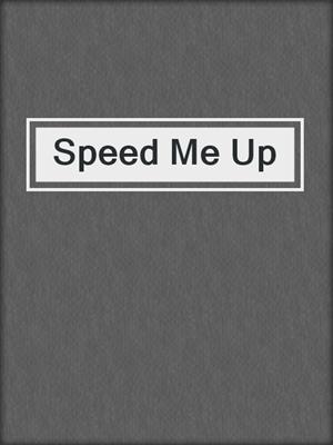 cover image of Speed Me Up