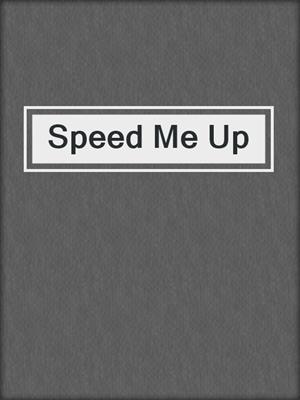 Speed Me Up