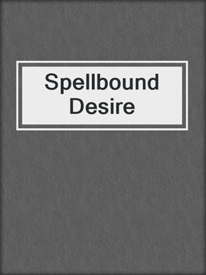 cover image of Spellbound Desire