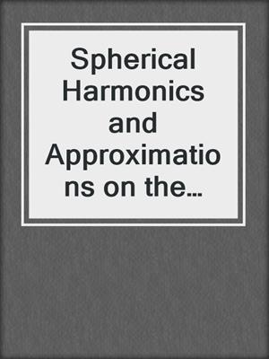 Spherical Harmonics and Approximations on the Unit Sphere