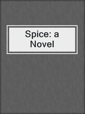 cover image of Spice: a Novel