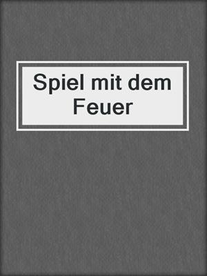 cover image of Spiel mit dem Feuer