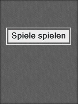 cover image of Spiele spielen