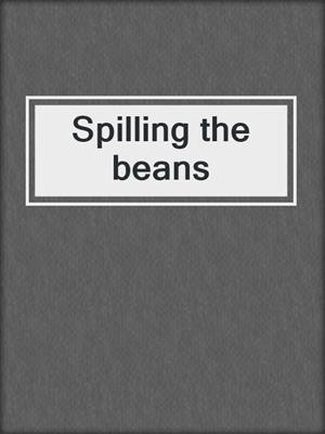 Spilling the beans