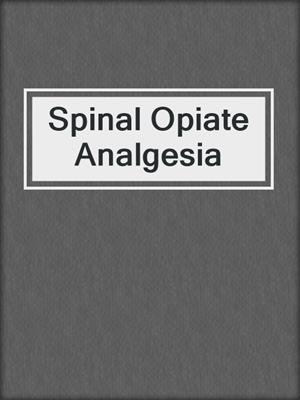 Spinal Opiate Analgesia