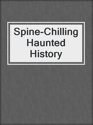 Spine-Chilling Haunted History
