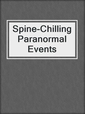 Spine-Chilling Paranormal Events