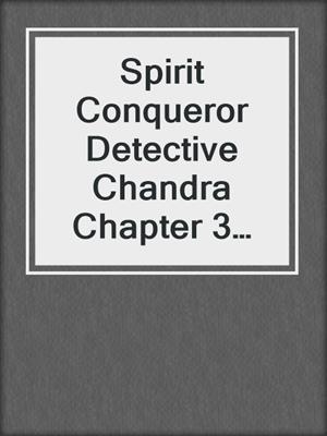 cover image of Spirit Conqueror Detective Chandra Chapter 3 Mystery Hunters