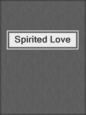 cover image of Spirited Love