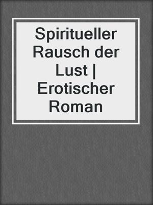 cover image of Spiritueller Rausch der Lust | Erotischer Roman