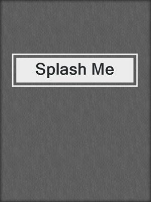 cover image of Splash Me