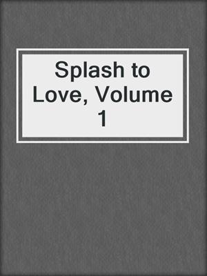 Splash to Love, Volume 1