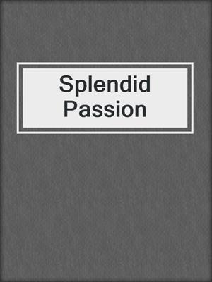 cover image of Splendid Passion
