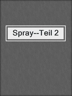 cover image of Spray--Teil 2