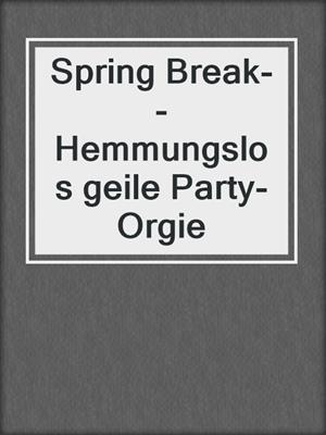 cover image of Spring Break--Hemmungslos geile Party-Orgie