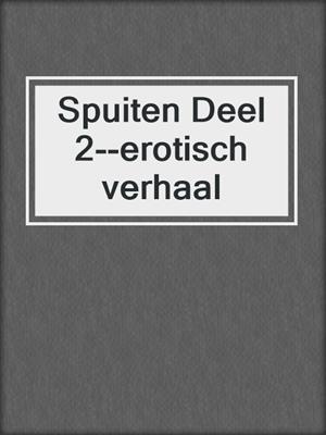 cover image of Spuiten Deel 2--erotisch verhaal